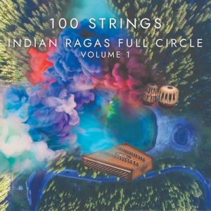 100 Strings – “Indian Ragas Full Circle – Volume 1